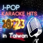 J-POP Karaoke Hits 2023 in Taiwan