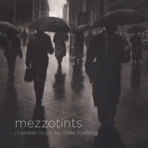 MEZZOTINTS – chamber music by Ståle Kleiberg